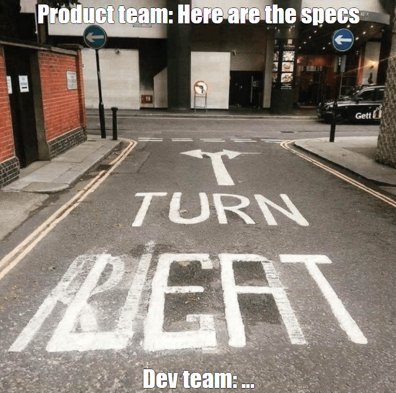 thumbnail: Product team: "Here are the specs", road sign says turn left, text painted on road says turn right, Dev: "..."